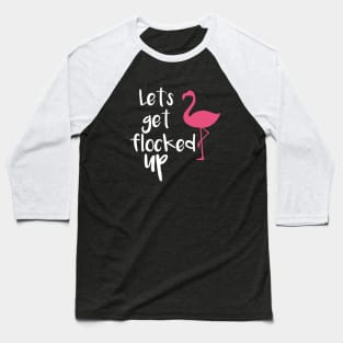 Lets Get Flocked Up Funny Tropical Flamingo Bird Daughter Meme Baseball T-Shirt